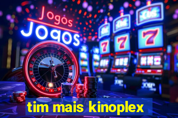 tim mais kinoplex