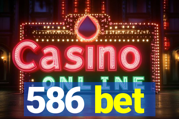 586 bet