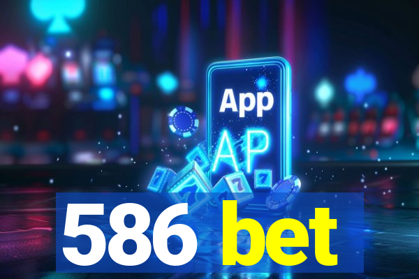 586 bet