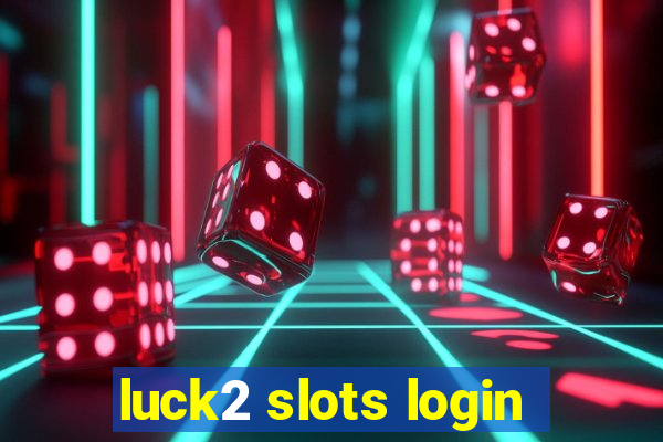 luck2 slots login