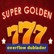 overflow dublador