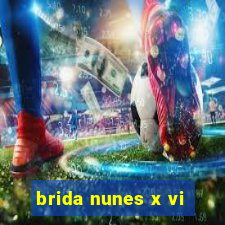 brida nunes x vi