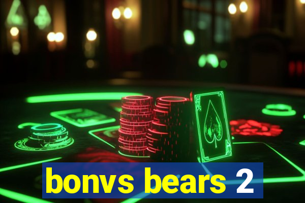 bonvs bears 2