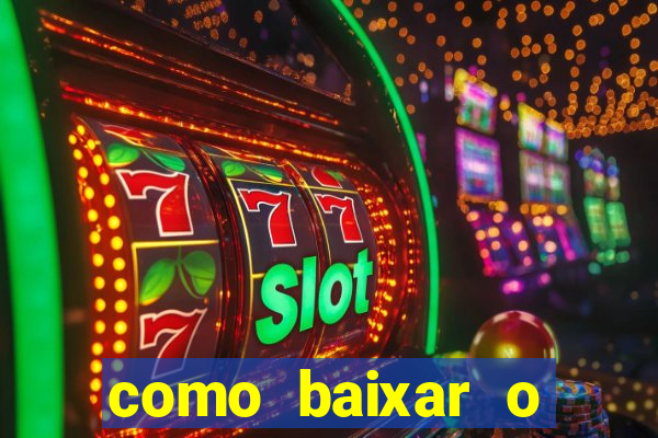 como baixar o aplicativo estrela bet