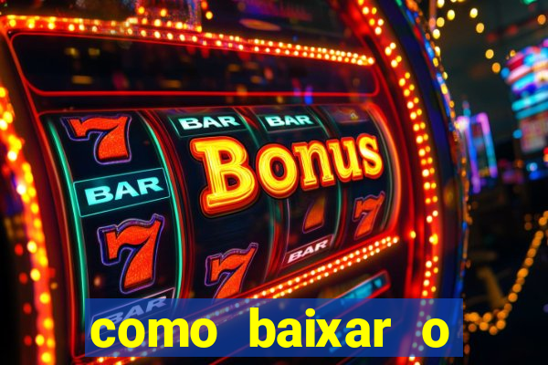 como baixar o aplicativo estrela bet