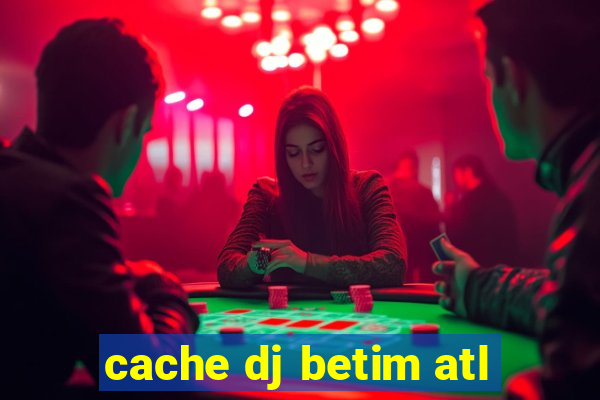 cache dj betim atl