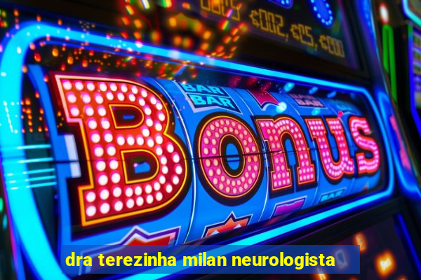 dra terezinha milan neurologista