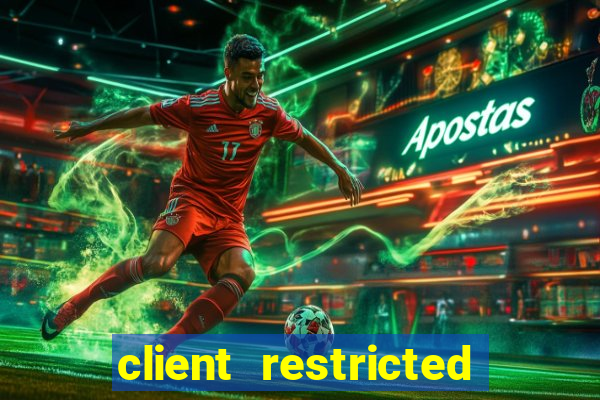 client restricted for action withdraw