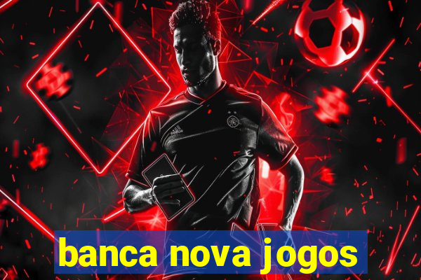 banca nova jogos