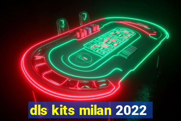 dls kits milan 2022