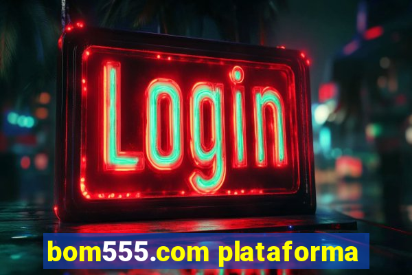 bom555.com plataforma