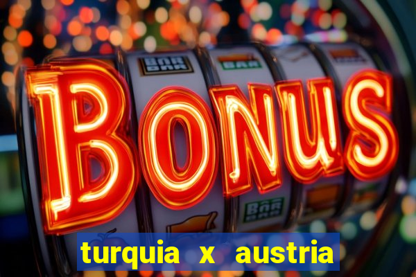 turquia x austria onde assistir