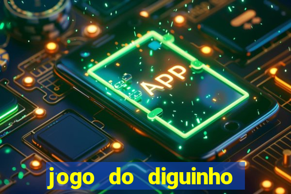 jogo do diguinho para ganhar dinheiro