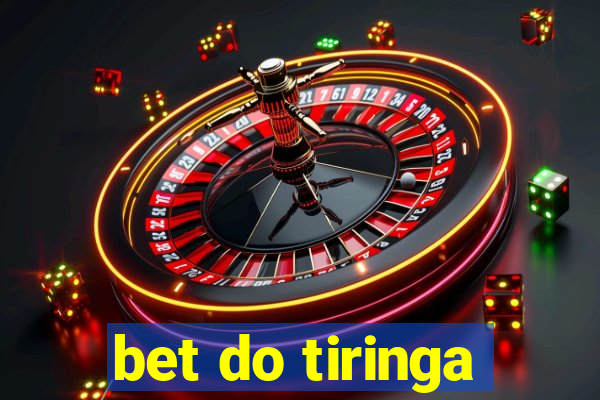 bet do tiringa