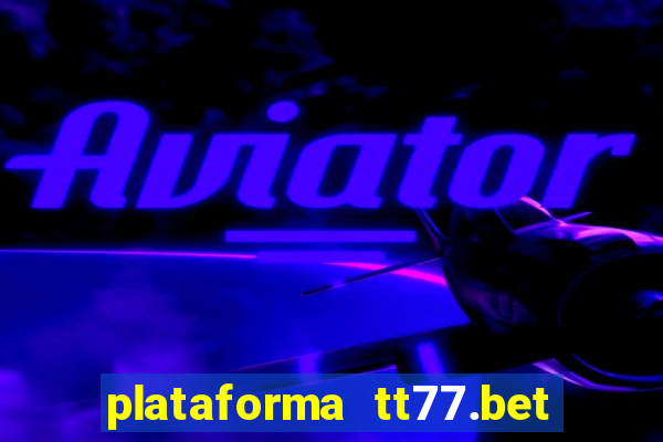 plataforma tt77.bet paga mesmo