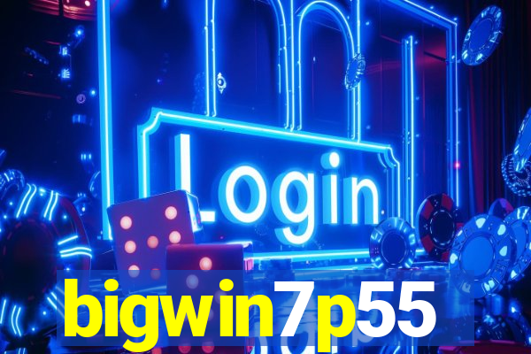 bigwin7p55