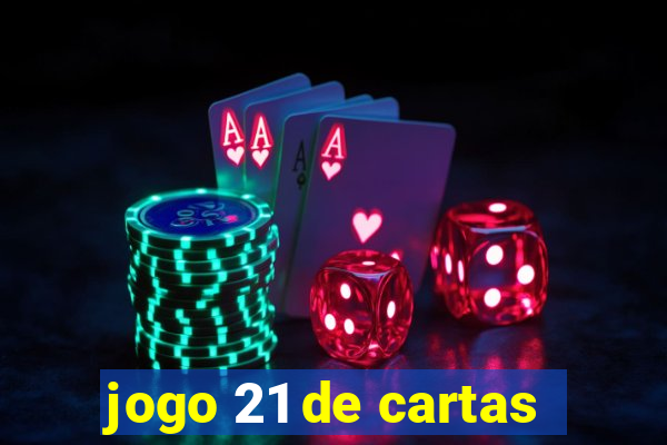 jogo 21 de cartas