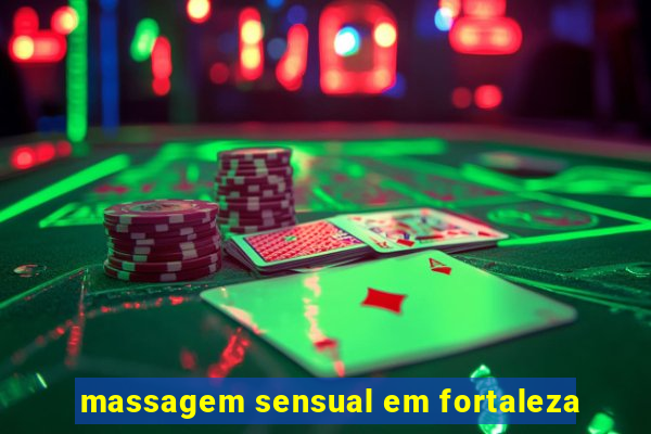 massagem sensual em fortaleza