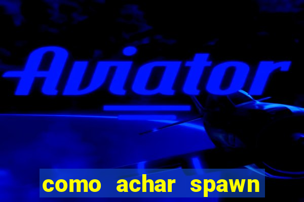 como achar spawn de blaze