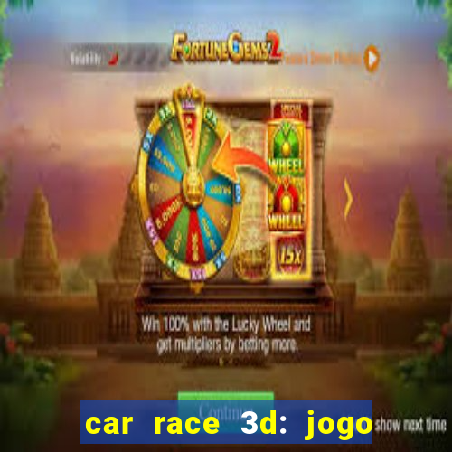 car race 3d: jogo de carros