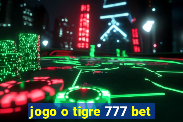 jogo o tigre 777 bet