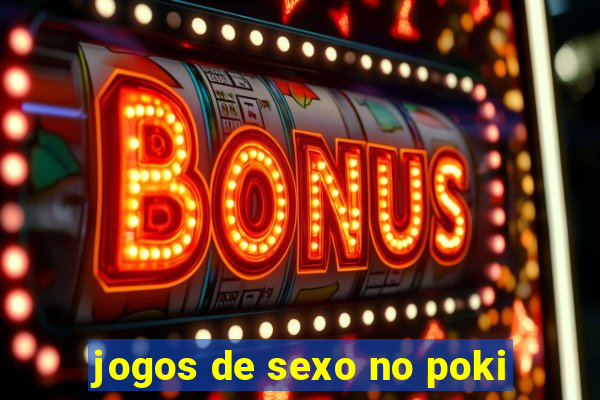 jogos de sexo no poki