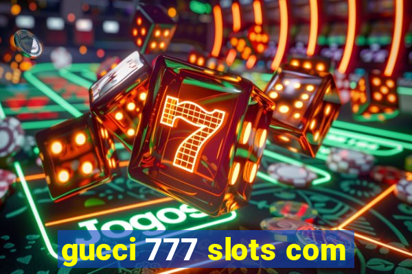 gucci 777 slots com