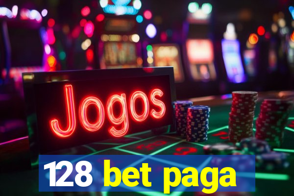 128 bet paga