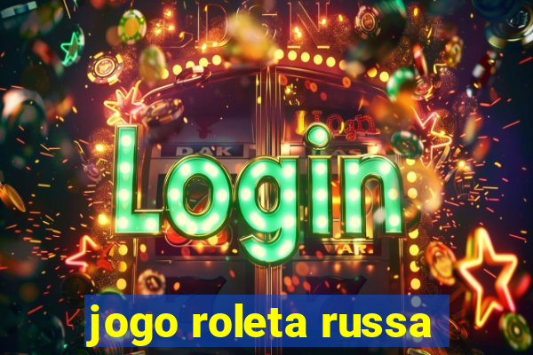 jogo roleta russa