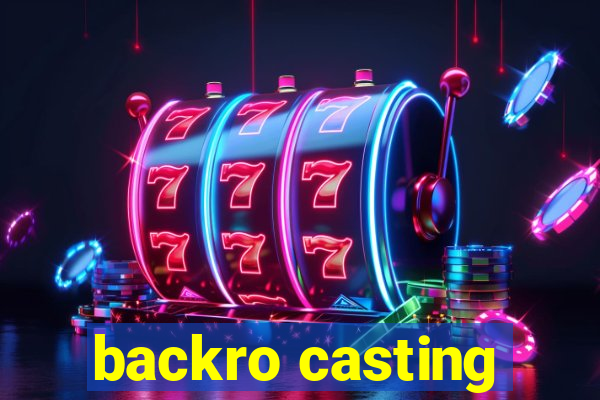 backro casting