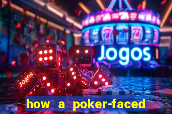 how a poker-faced girl really feels