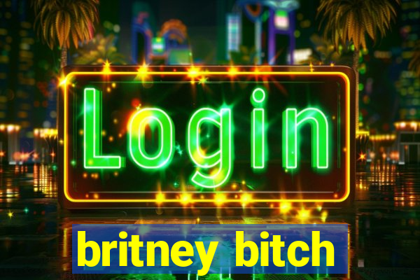 britney bitch