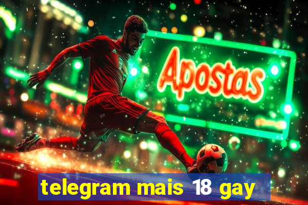 telegram mais 18 gay