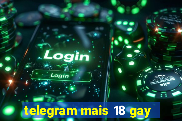 telegram mais 18 gay