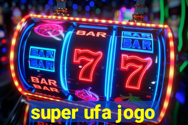 super ufa jogo