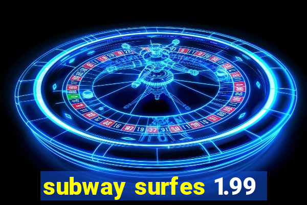 subway surfes 1.99