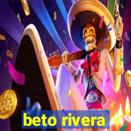 beto rivera