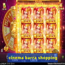 cinema barra shopping