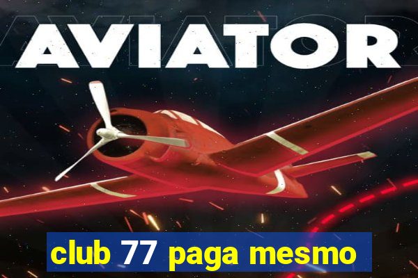 club 77 paga mesmo