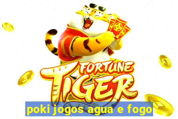 poki jogos agua e fogo