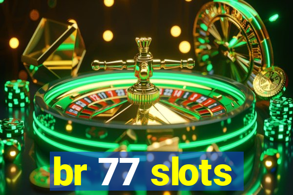 br 77 slots