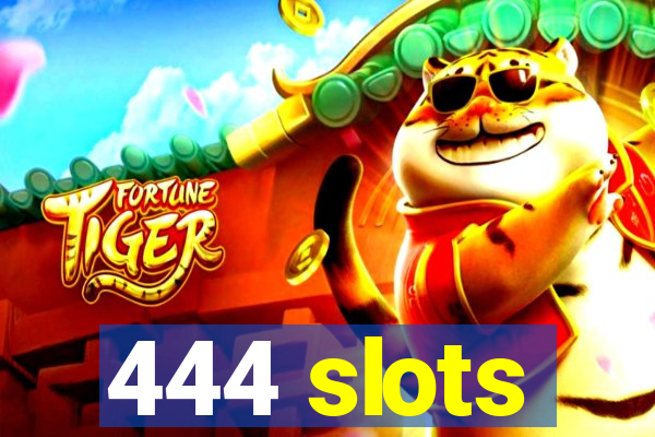 444 slots