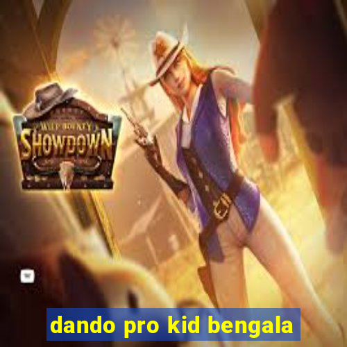 dando pro kid bengala