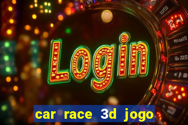 car race 3d jogo de carros