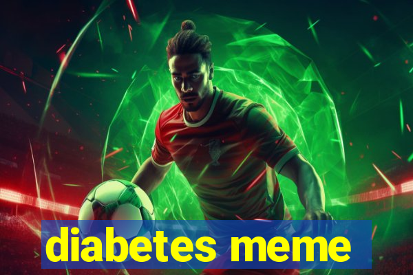 diabetes meme