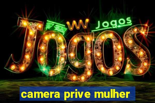 camera prive mulher