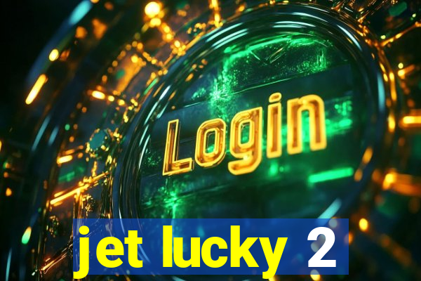 jet lucky 2