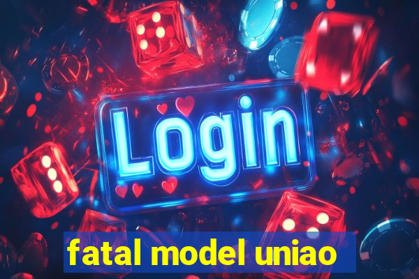 fatal model uniao