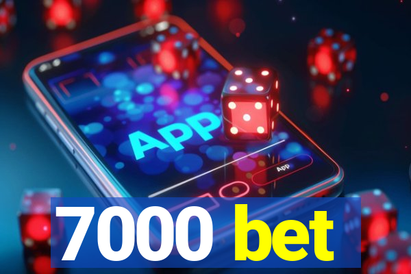 7000 bet