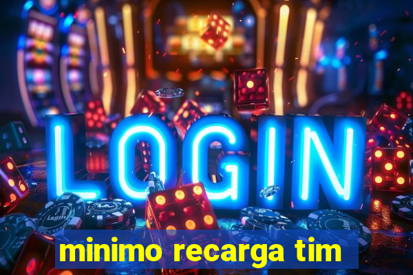 minimo recarga tim